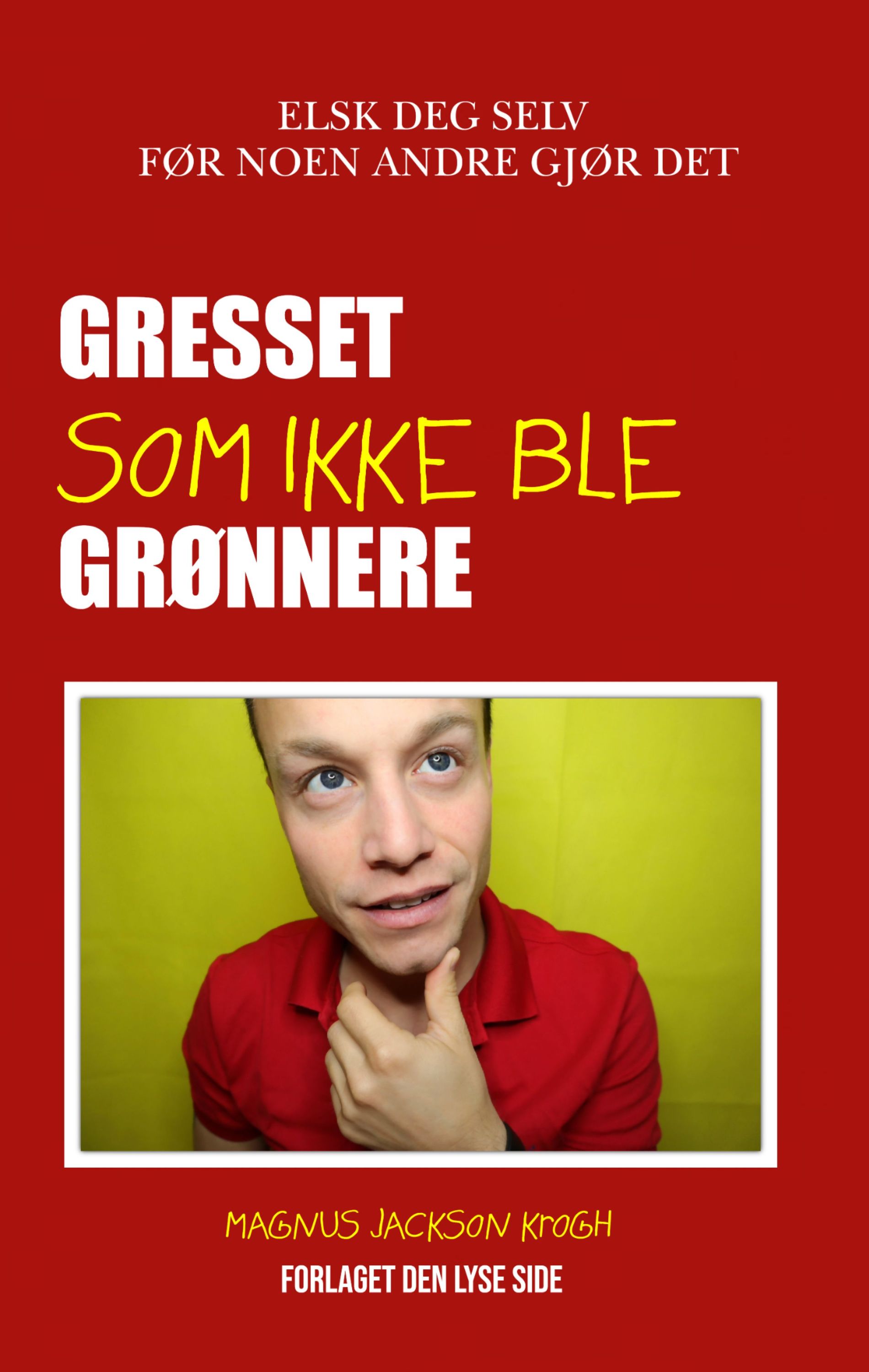 Gresset som ikke ble grønnere : elsk deg selv før noen andre gjør det