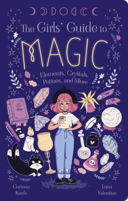 The Girls' Guide to Magic : Elements, Crystals, Potions, and More