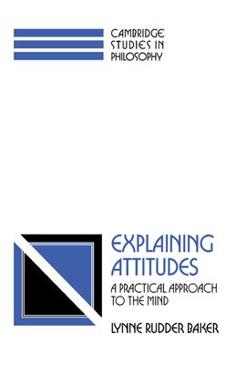 Explaining Attitudes : A Practical Approach to the Mind