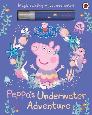 Peppa Pig: Peppa’s Underwater Adventure : A Magic Painting Book