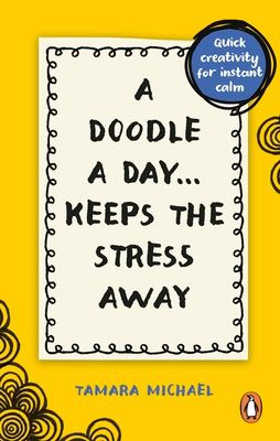 A Doodle a Day Keeps the Stress Away : Quick creativity for instant calm