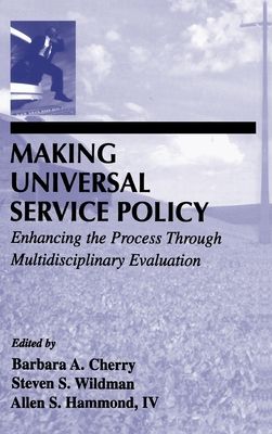 Making Universal Service Policy : Enhancing the Process Through Multidisciplinary Evaluation