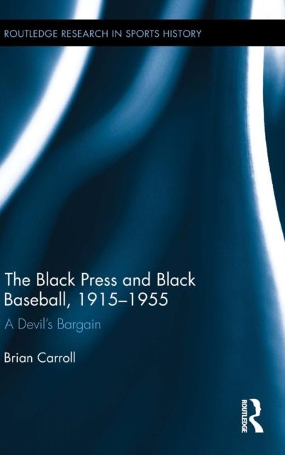 The Black Press and Black Baseball, 1915-1955 : A Devil’s Bargain