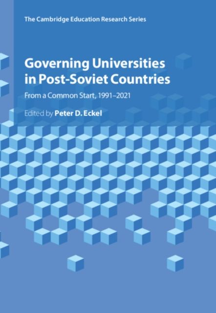 Governing Universities in Post-Soviet Countries : From a Common Start, 1991–2021