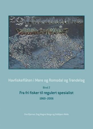 Havfiskeflåten i Møre og Romsdal og Trøndelag : bind 2 : 1960-2006 : fra fri fisker til regulert spesialist