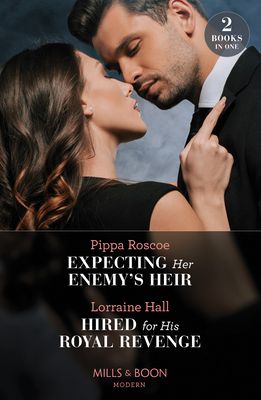 Expecting Her Enemy's Heir / Hired For His Royal Revenge : Expecting Her Enemy's Heir (A Billion-Dollar Revenge) / Hired for His Royal Revenge (Secrets of the Kalyva Crown)