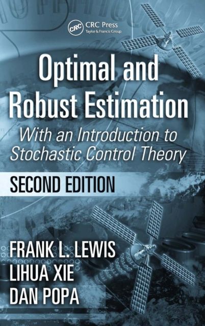 Optimal and Robust Estimation : With an Introduction to Stochastic Control Theory, Second Edition