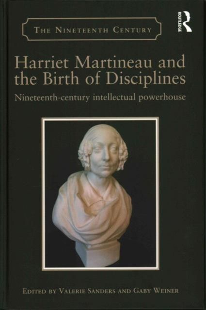 Harriet Martineau and the Birth of Disciplines : Nineteenth-century intellectual powerhouse