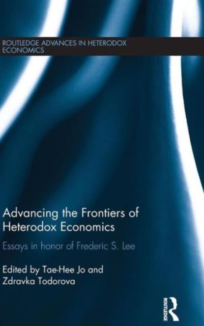 Advancing the Frontiers of Heterodox Economics : Essays in Honor of Frederic S. Lee