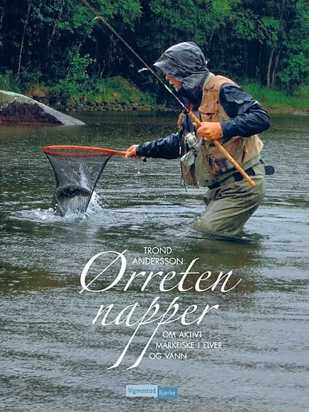 Ørreten napper : om aktivt markfiske i elver og vann