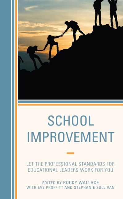 School Improvement : Let the Professional Standards for Educational Leaders Work for You