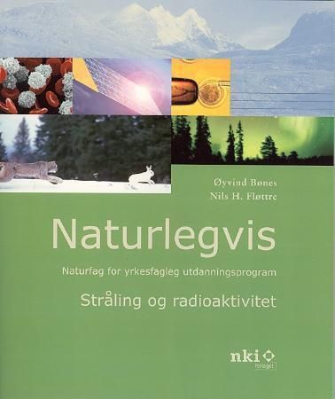 Naturlegvis : stråling og radioaktivitet : naturfag for yrkesfagleg utdanningsprogram