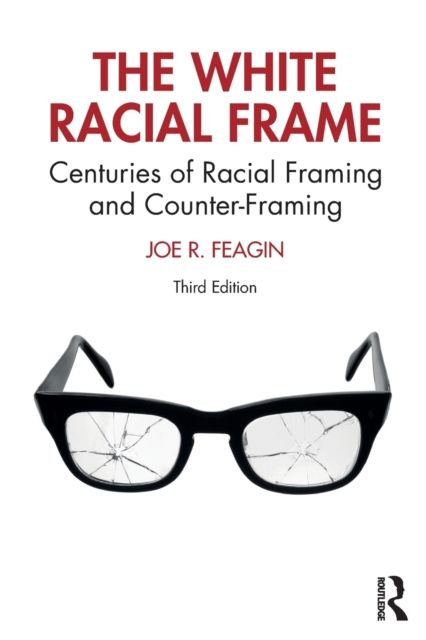 The White Racial Frame : Centuries of Racial Framing and Counter-Framing