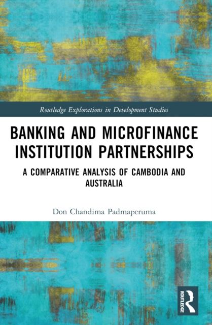 Banking and Microfinance Institution Partnerships : A Comparative Analysis of Cambodia and Australia
