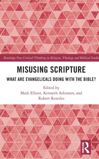 Misusing Scripture : What are Evangelicals Doing with the Bible?