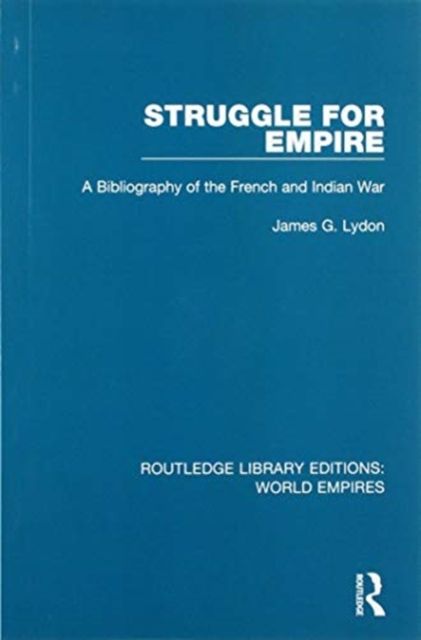 Struggle for Empire : A Bibliography of the French and Indian War
