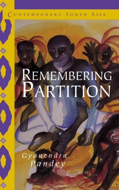 Remembering Partition : Violence, Nationalism and History in India