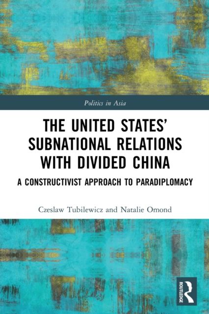 The United States’ Subnational Relations with Divided China : A Constructivist Approach to Paradiplomacy