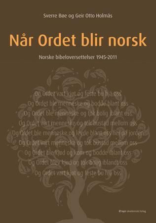 Når Ordet blir norsk : norske bibeloversettelser 1945-2011