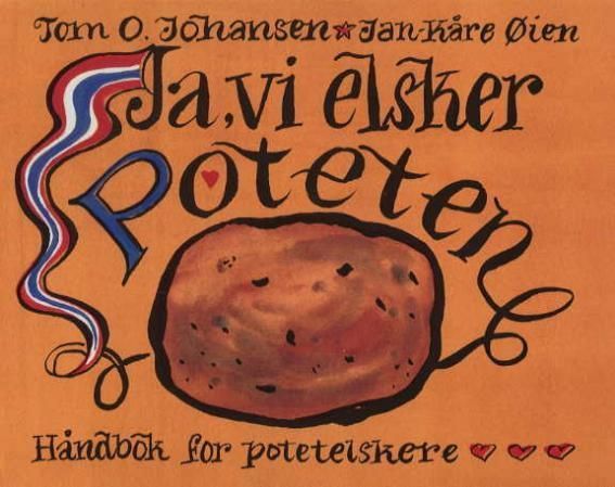 Ja, vi elsker poteten : håndbok for potetelskere