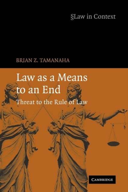 Law as a Means to an End : Threat to the Rule of Law