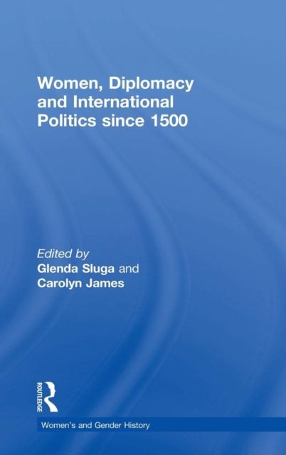 Women, Diplomacy and International Politics since 1500