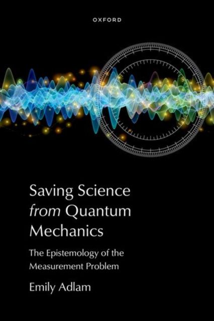 Saving Science from Quantum Mechanics : The Epistemology of the Measurement Problem