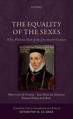 The Equality of the Sexes : Three Feminist Texts of the Seventeenth Century