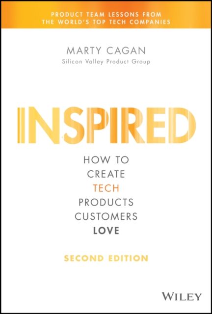 Inspired : How to Create Tech Products Customers Love