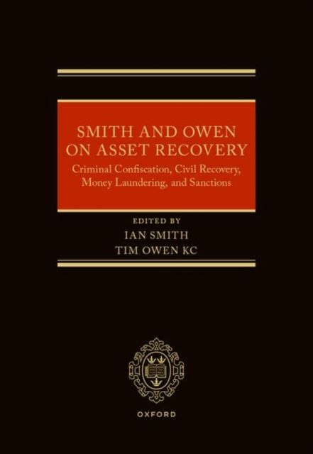 Smith and Owen on Asset Recovery : Criminal Confiscation, Civil Recovery, Money Laundering, and Sanctions