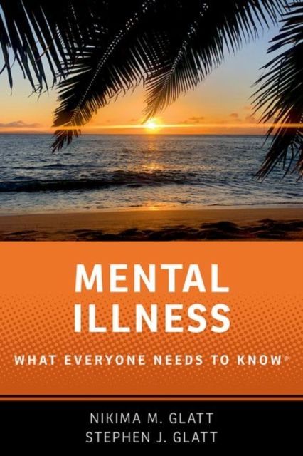Mental Illness : What Everyone Needs to Know®