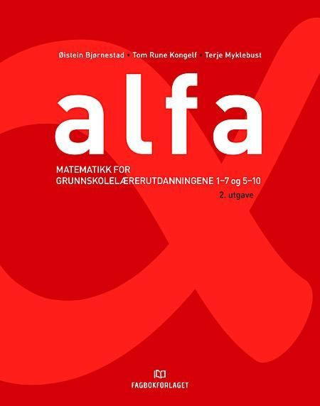 Alfa : lærebok : matematikk for  grunnskolelærerutdanningene 1-7 og 5 - 10