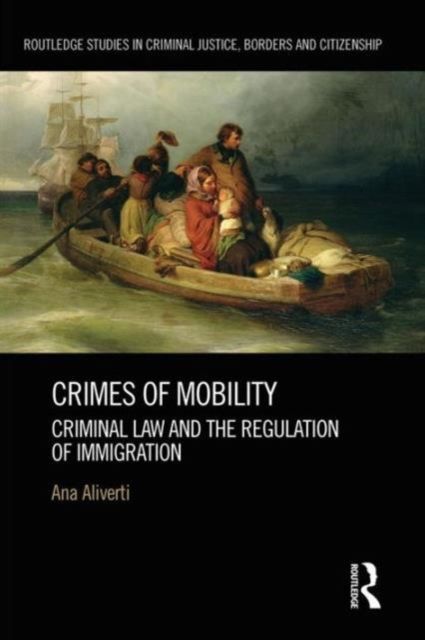 Crimes of Mobility : Criminal Law and the Regulation of Immigration