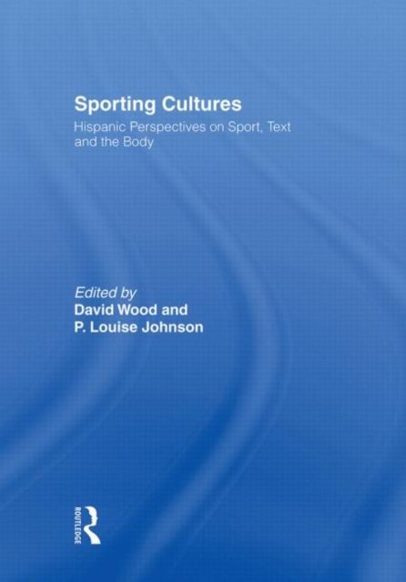 Sporting Cultures : Hispanic Perspectives on Sport, Text and the Body