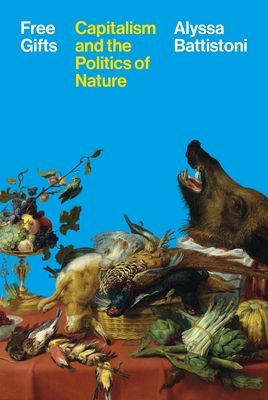 Free Gifts : Capitalism and the Politics of Nature