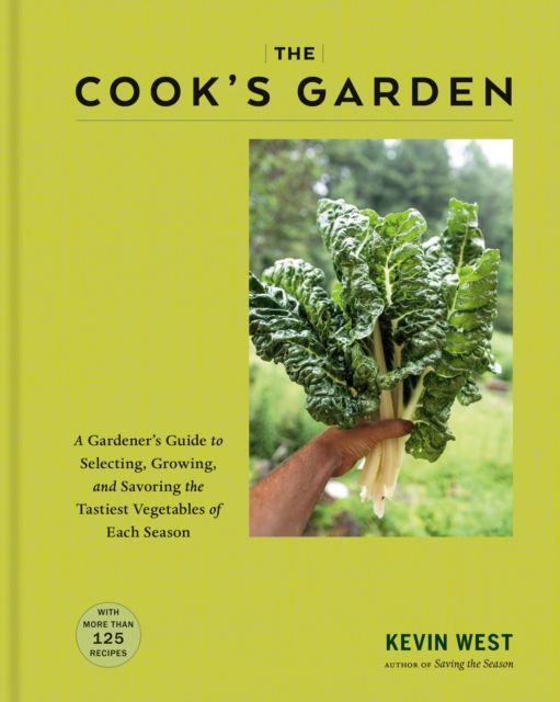 The Cook's Garden : A Gardener's Guide to Selecting, Growing, and Savoring the Tastiest Vegetables of Each Season: A Cookbook