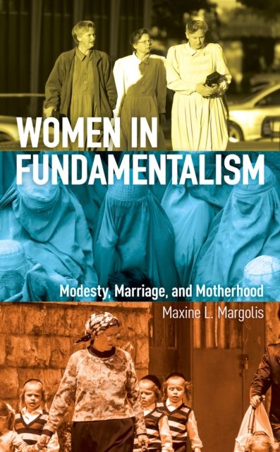 Women in Fundamentalism : Modesty, Marriage, and Motherhood