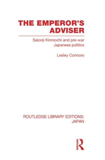 The Emperor's Adviser : Saionji Kinmochi and Pre-War Japanese Politics