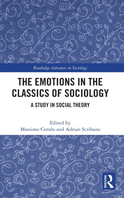 The Emotions in the Classics of Sociology : A Study in Social Theory