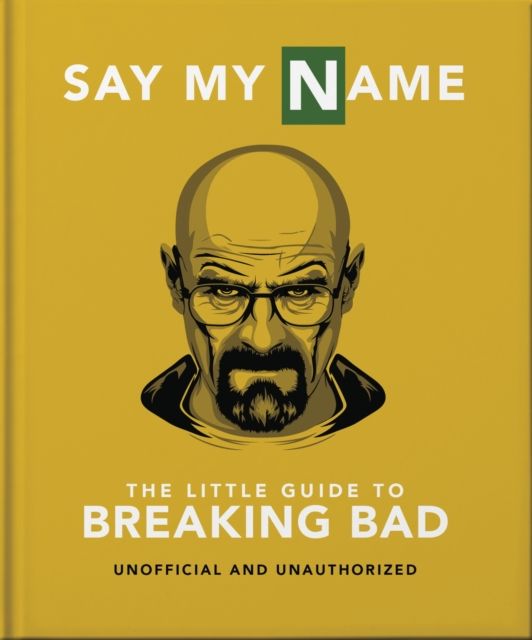 Say My Name : The Little Guide to Breaking Bad