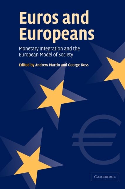 Euros and Europeans : Monetary Integration and the European Model of Society