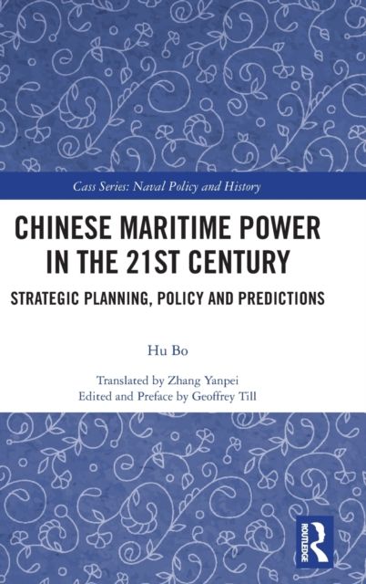 Chinese Maritime Power in the 21st Century : Strategic Planning, Policy and Predictions