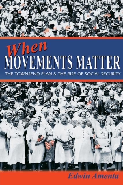 When Movements Matter : The Townsend Plan and the Rise of Social Security