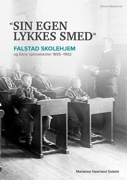 «Sin egen lykkes smed» : Falstad skolehjem og Ekne spesialskoler 1895-1992