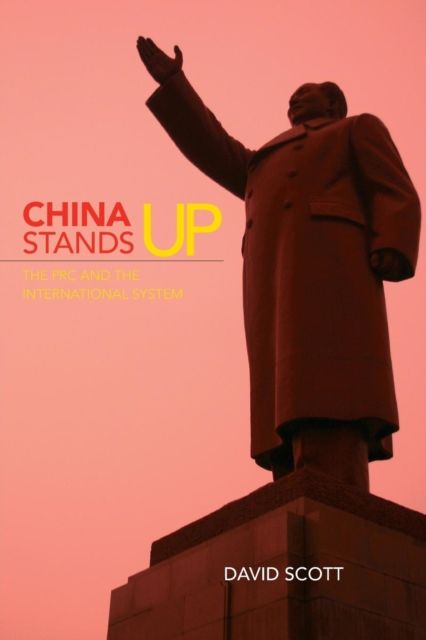 China Stands Up : The PRC and the International System