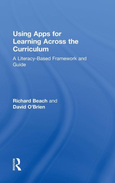 Using Apps for Learning Across the Curriculum : A Literacy-Based Framework and Guide