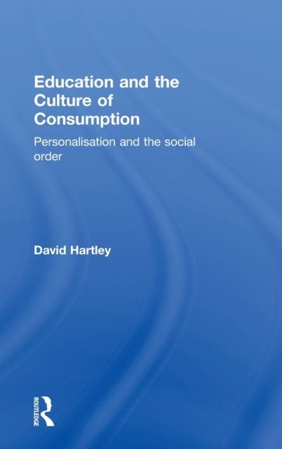 Education and the Culture of Consumption : Personalisation and the Social Order