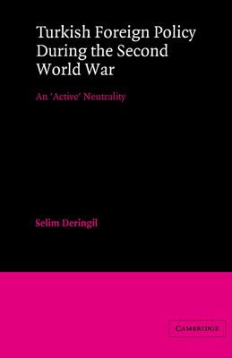 Turkish Foreign Policy during the Second World War : An 'Active' Neutrality