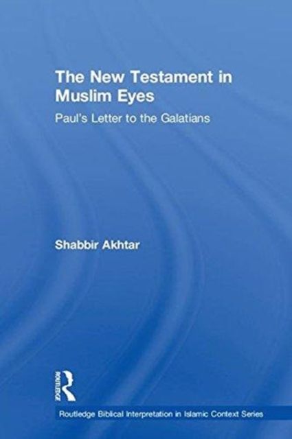 The New Testament in Muslim Eyes : Paul's Letter to the Galatians