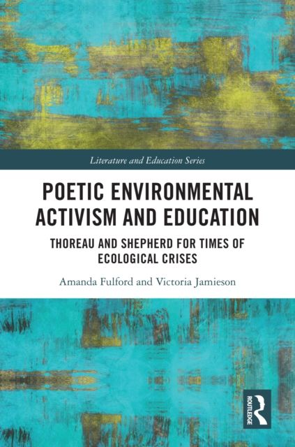 Poetic Environmental Activism and Education : Thoreau and Shepherd for Times of Ecological Crises